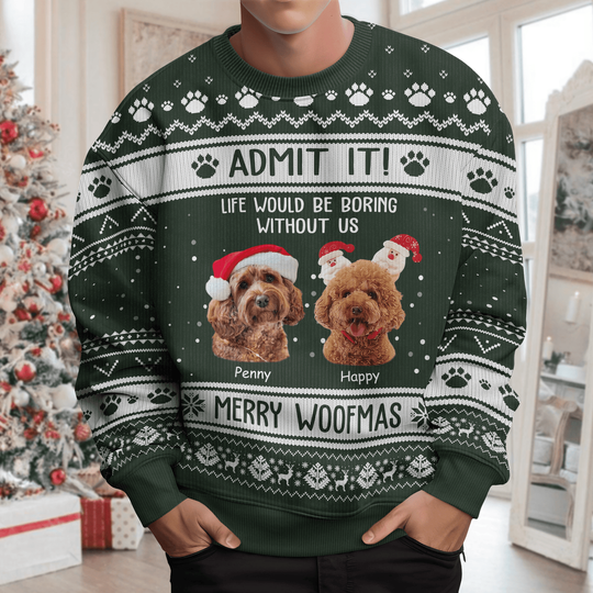 Admit It Life Would Be Boring Without Me Merry Woofmas Dog Cat All-Over-Print Ugly Sweatshirt Personalized Gift - Image 5
