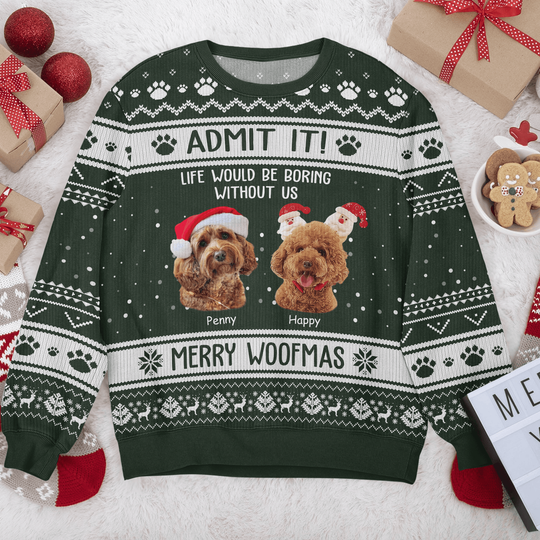 Admit It Life Would Be Boring Without Me Merry Woofmas Dog Cat All-Over-Print Ugly Sweatshirt Personalized Gift - Image 6
