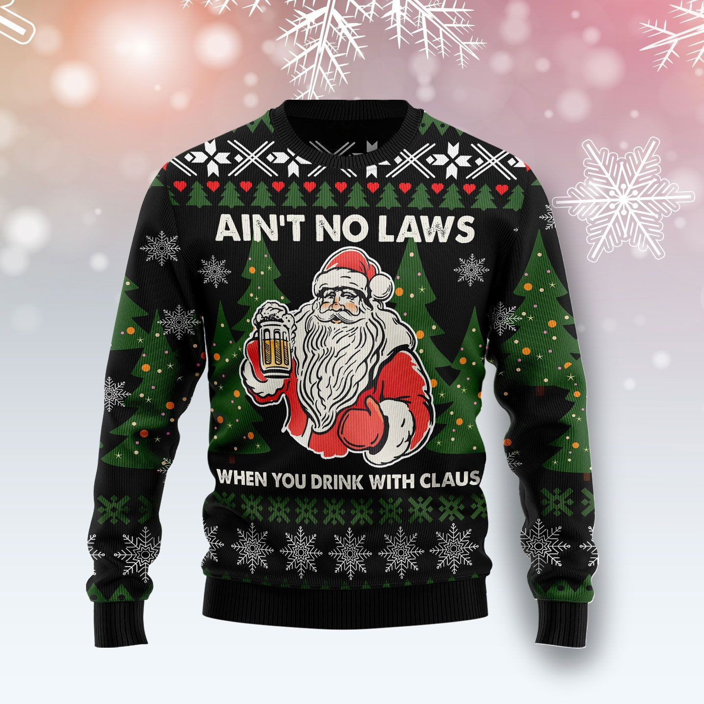 Aint No Laws When You Drink With Claus Ugly Christmas Sweater Adult 3D Funny Matching for family