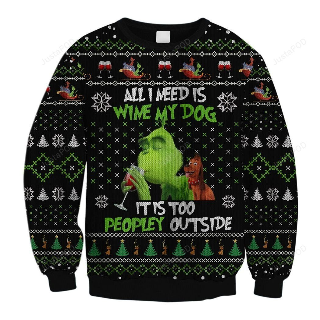 All I Need Is Wine My Dog It Is Too Peopley Outs Ugly Christmas Sweater Adult 3D Funny Matching for family