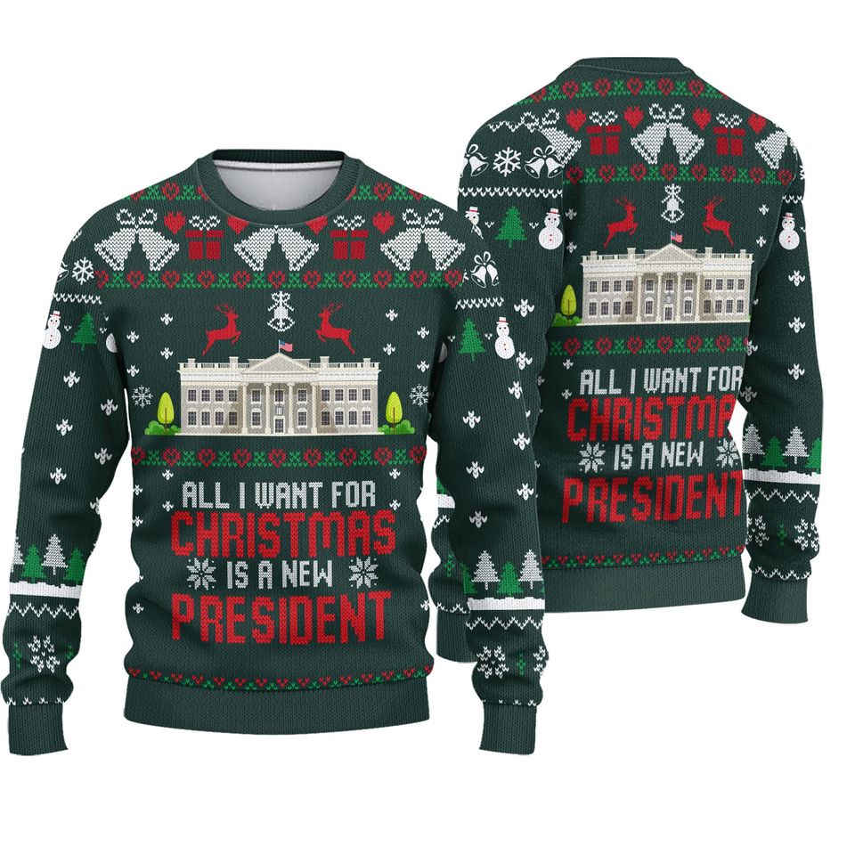 All I Want For Christmas Is A New President Sweater