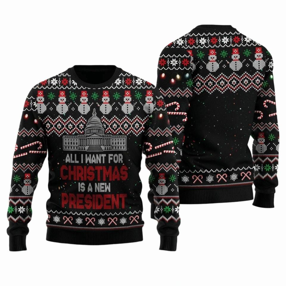 All I Want For Christmas Is A New President Ugly Christmas Sweater
