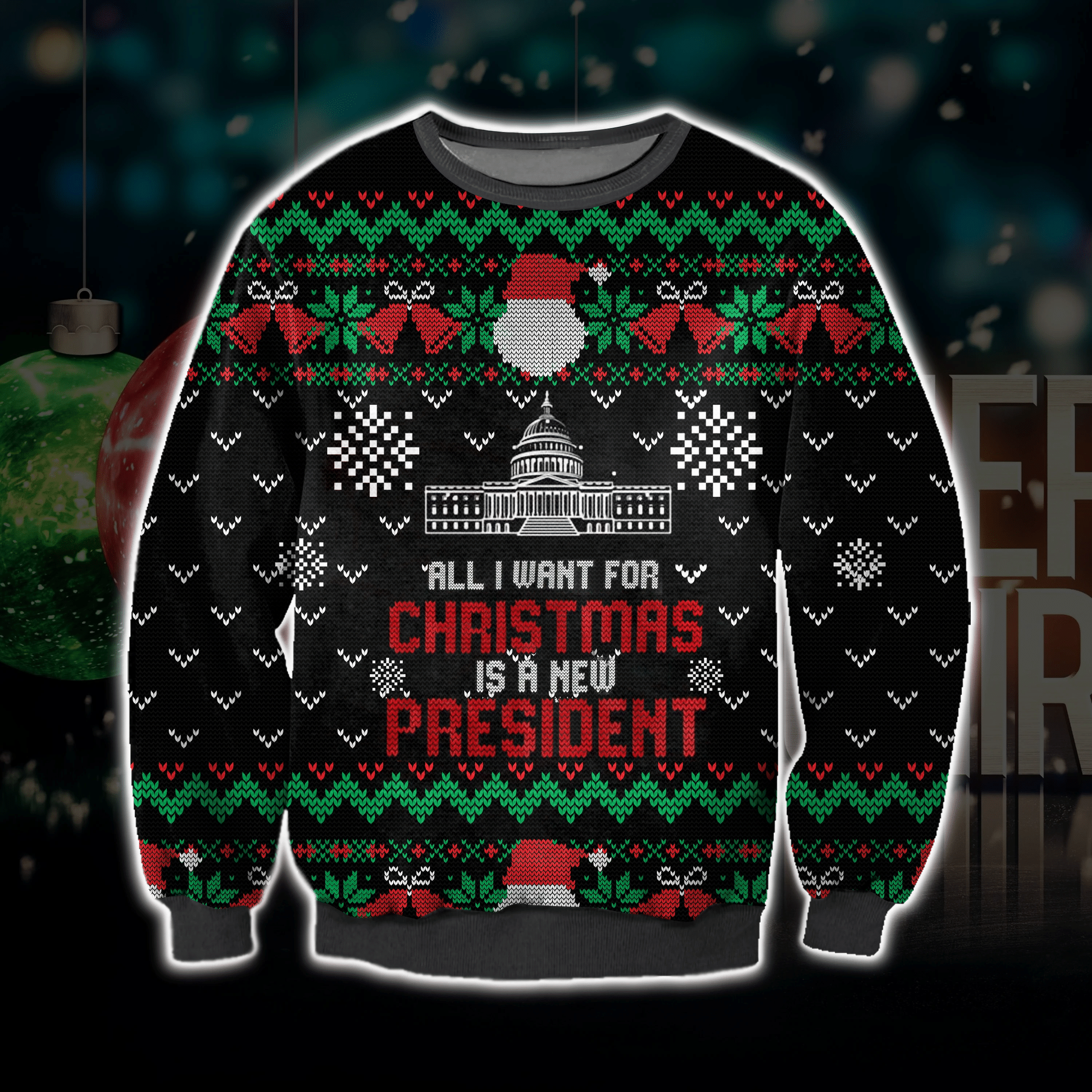 All I Want For Christmas Is A New President Ugly Christmas Sweater Adult 3D Funny Matching for family