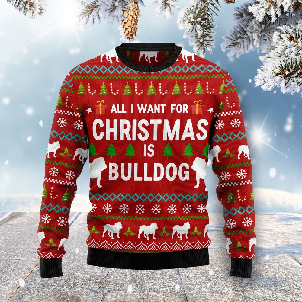All I Want for Christmas Is Bulldog Ugly Christmas Sweater Gift for Christmas