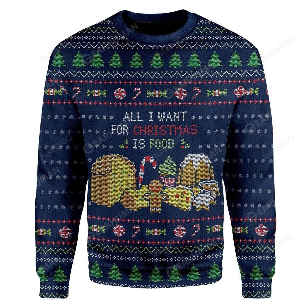 All I Want For Christmas Is Food For Unisex Ugly Christmas Sweater Adult 3D Funny Matching for family