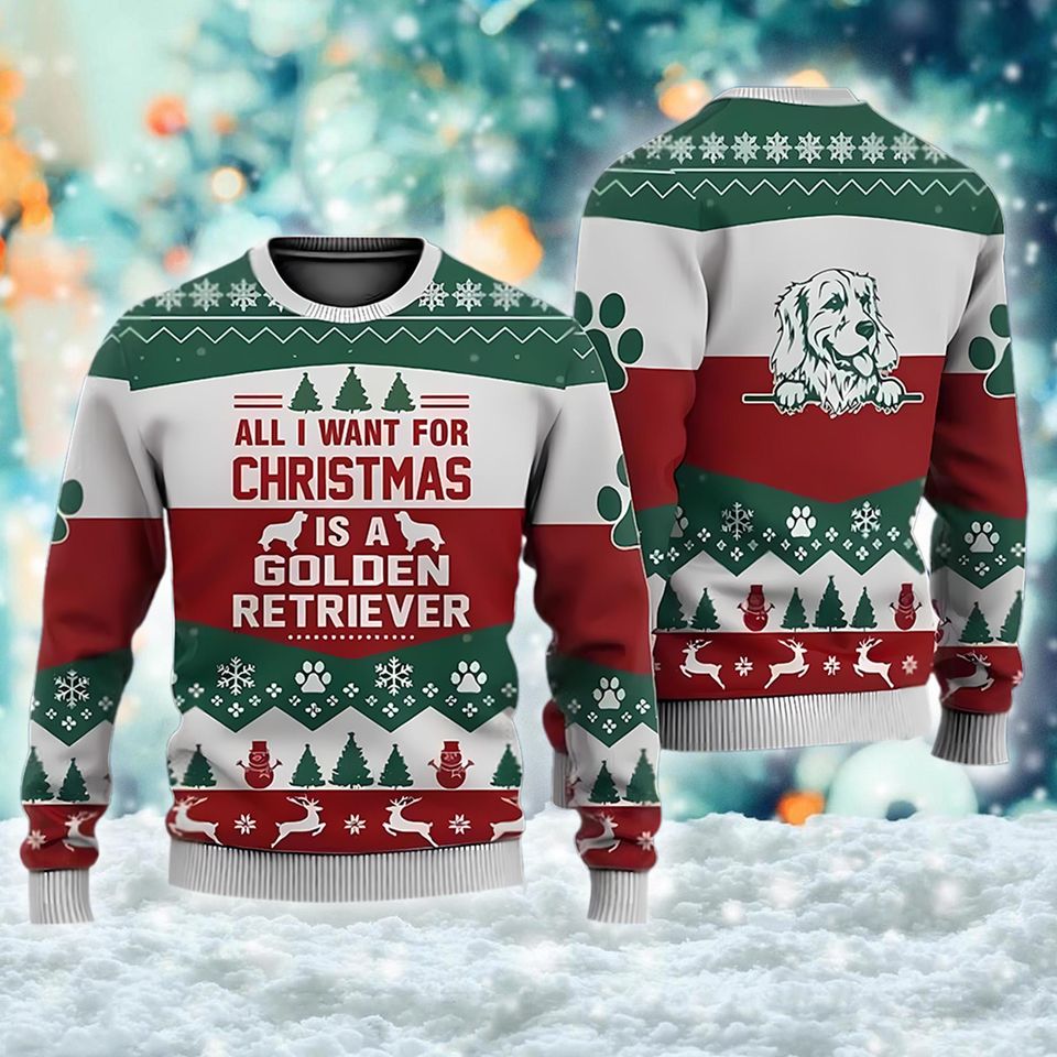 All I Want For Christmas Is Golden Retriever Ugly Sweatshirt, Christmas Gift For Men Women Kid