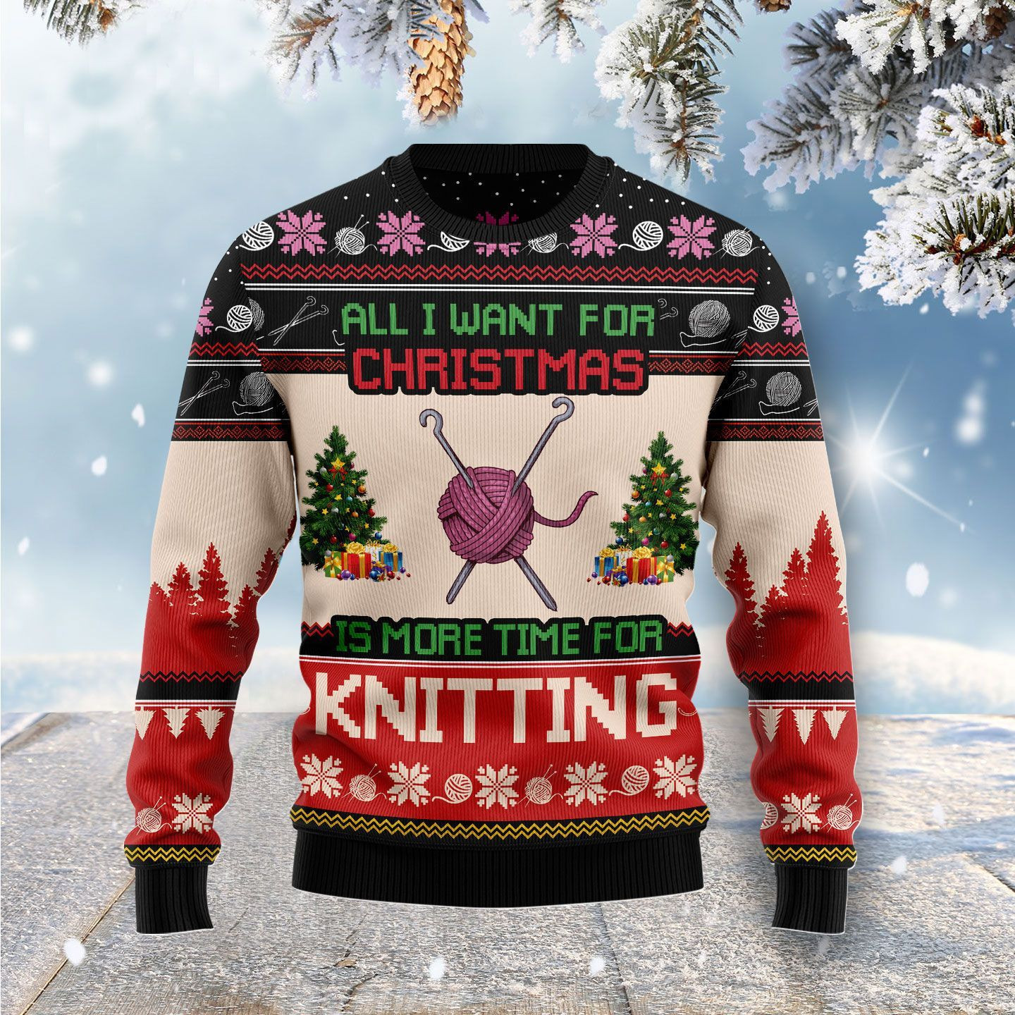 All I Want For Christmas Is More Time For Knitting Ugly Christmas Sweater Adult 3D Funny Matching for family