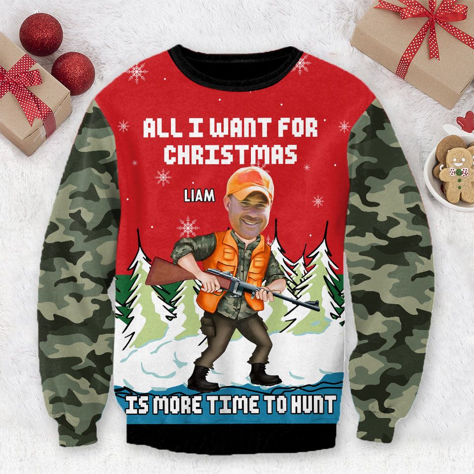 All I Want For Christmas Is More Time To Hunt Personalized Ugly Sweater
