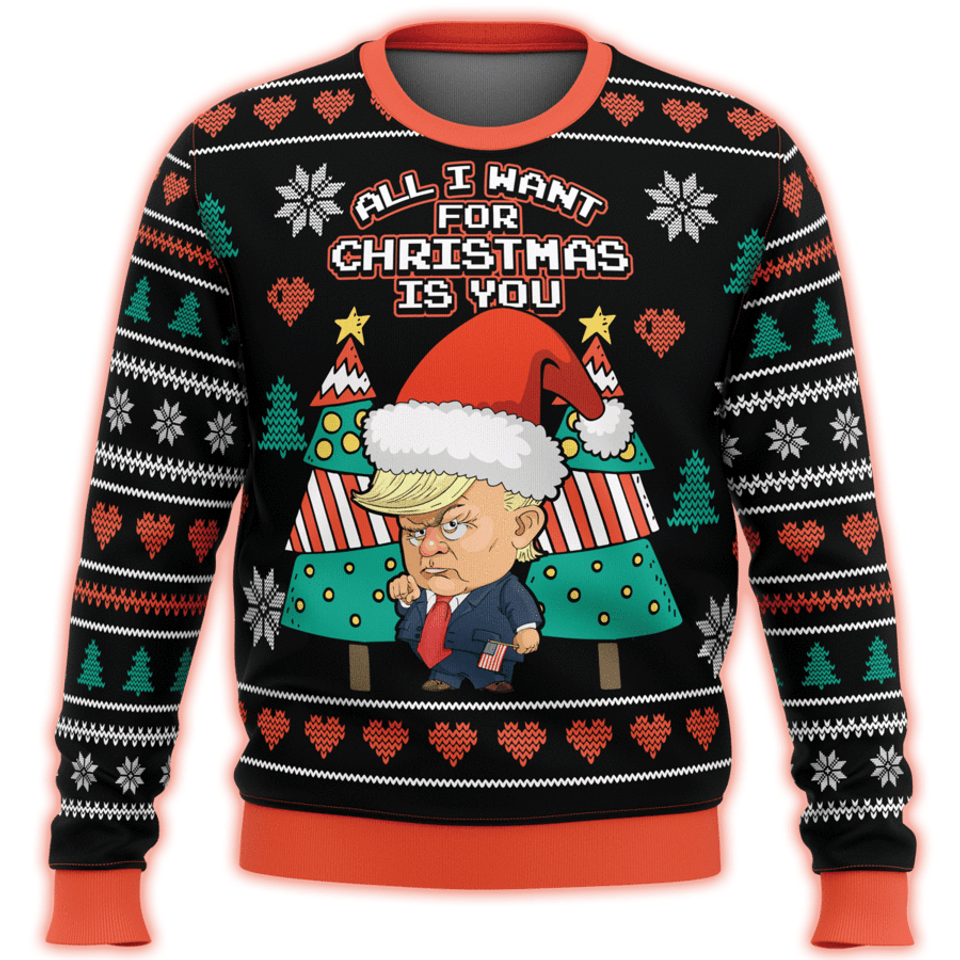 All I Want For Christmas Is You Trump Funny Christmas Ugly Sweater