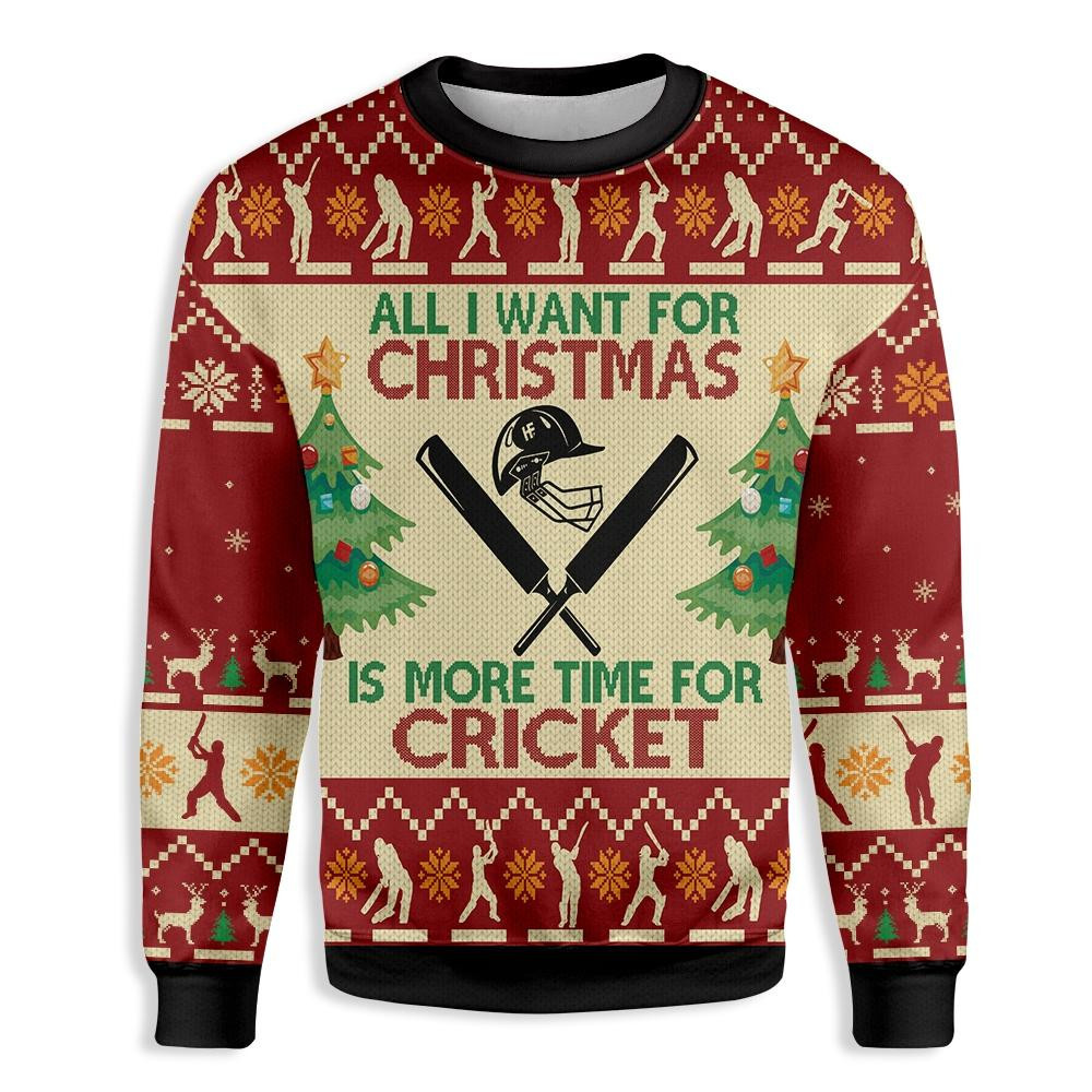 All Want For Christmas Sweatshirt Is More Time For Cricket Ugly Christmas Sweater Adult 3D Funny Matching for family