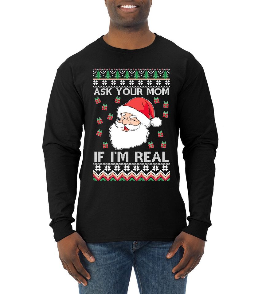 Ask Your Mom If I'm Real Funny Santa Xmas Ugly Christmas Sweater