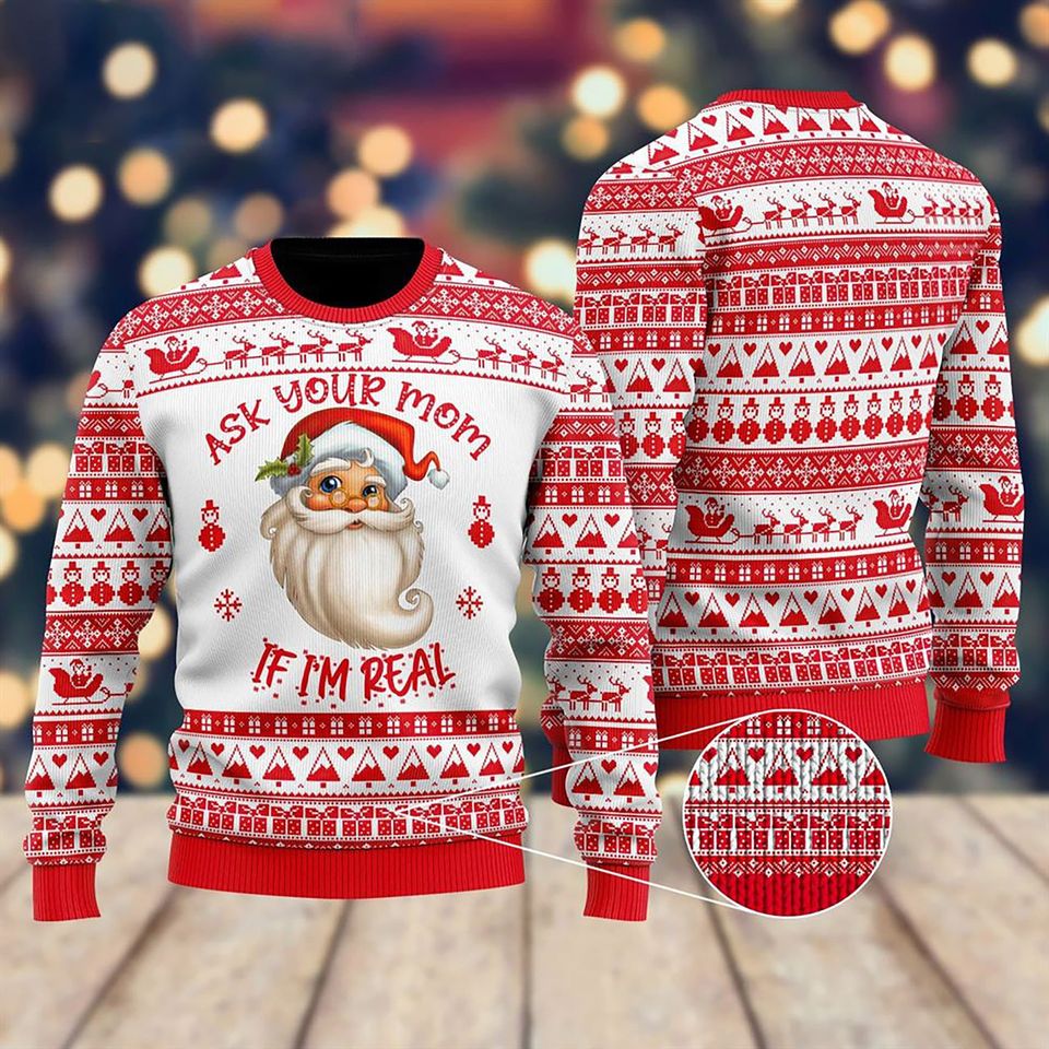 Ask Your Mom If Im Real Santa Claus 3D Christmas Sweater