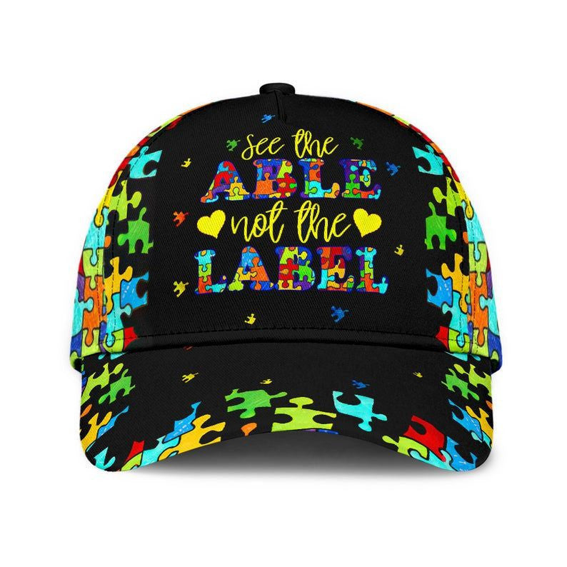 Autism See The Able Not The Label Hat Classic Cap 3D Unisex Cap, Human Cap, Trending Cap, American Cap Trucker Hats Custom Hats Gifts For Men & Women