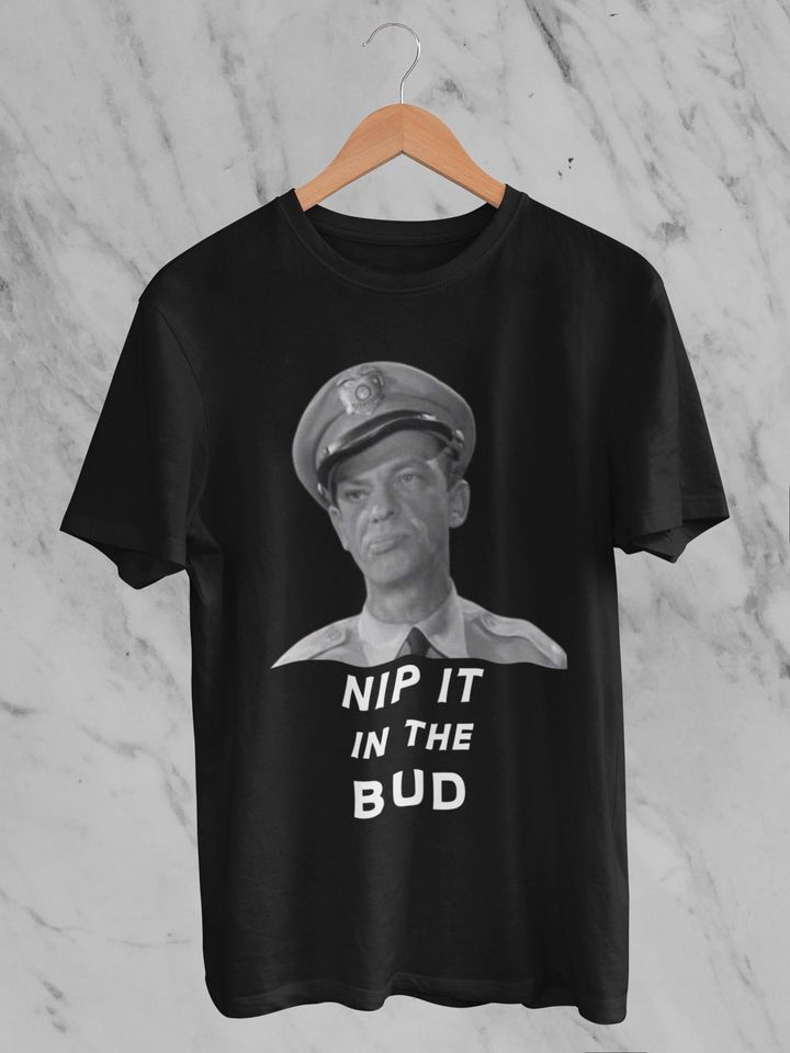 Barney Fife T Shirt - Nip it in the Bud Shirt - Image 4