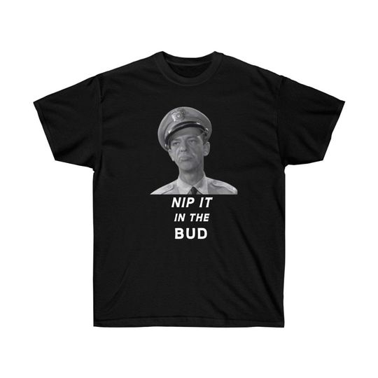 Barney Fife T Shirt - Nip it in the Bud Shirt - Image 5