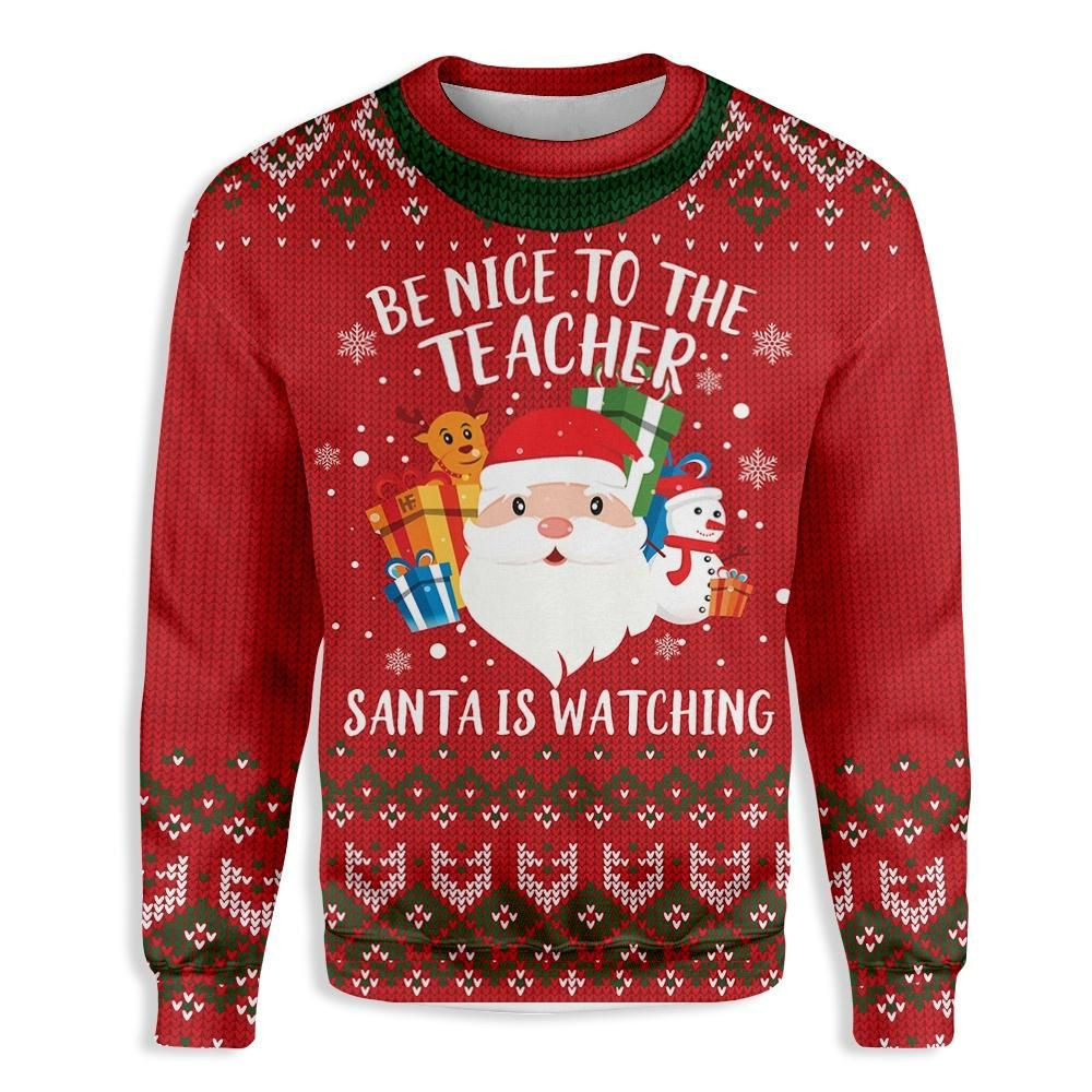 Be Nice To Your Teacher, Santa Is Watching Ugly Christmas Sweater Adult 3D Funny Matching for family
