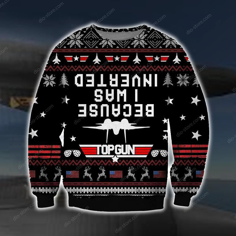 Because I Was Inverted Ugly Christmas Sweater Adult 3D Funny Matching for family