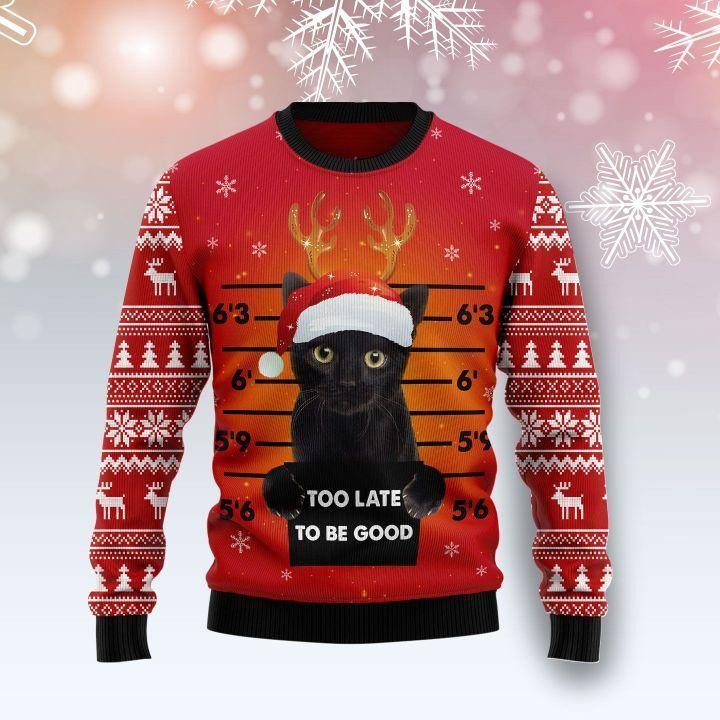 Black Cat Too Late To Be Good Ugly Christmas Sweater Adult 3D Funny Matching for family