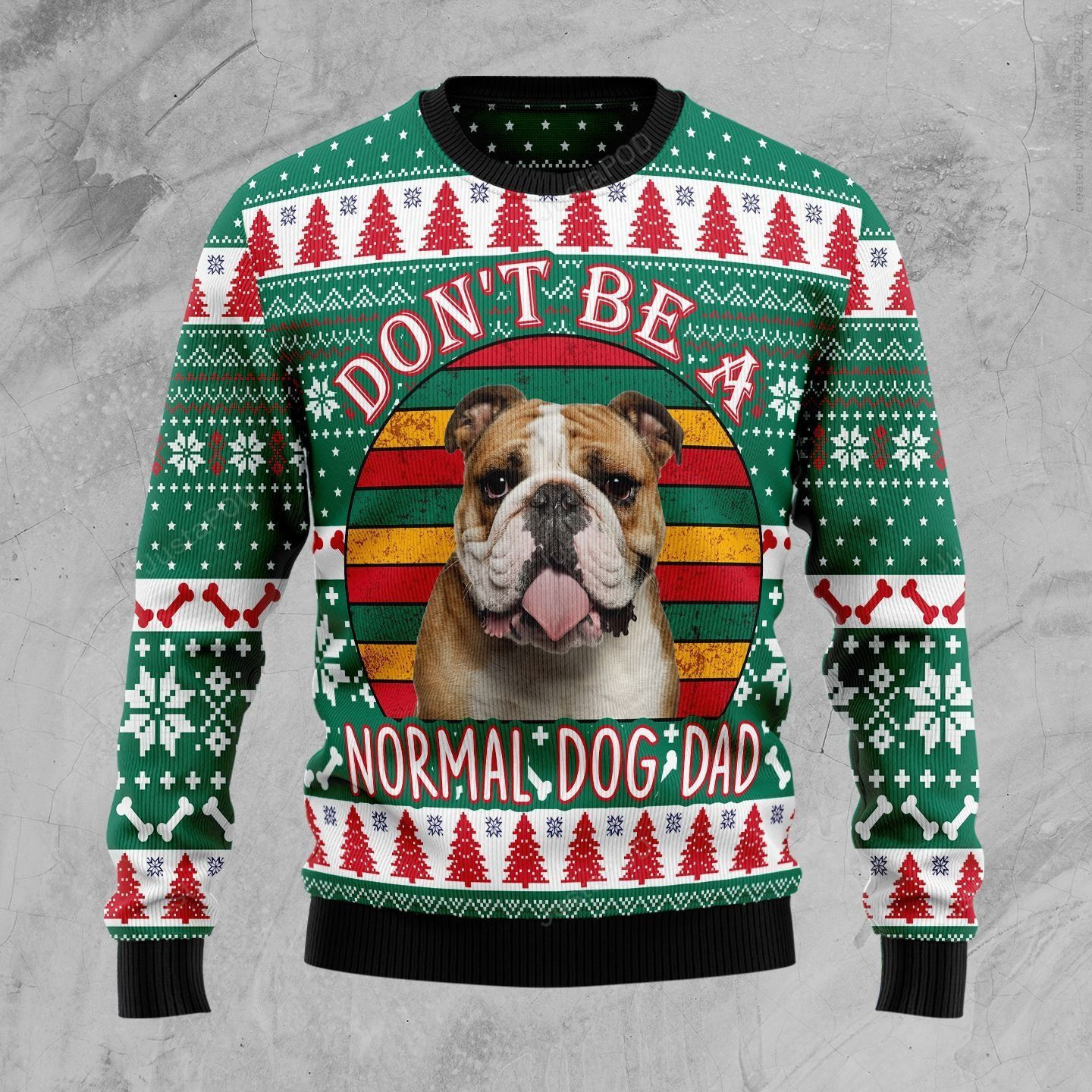 Bulldog Don'T Be A Normal Dog Dad Ugly Christmas Sweater Adult 3D Funny Matching for family
