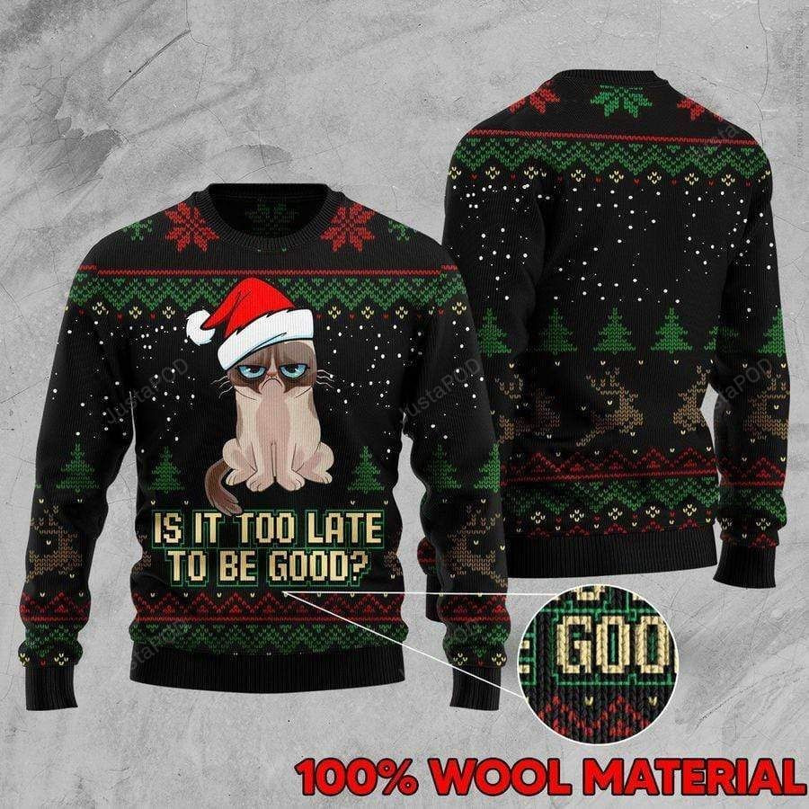 Cat Is It Too Late To Be Good Ugly Christmas Sweater Adult 3D Funny Matching for family