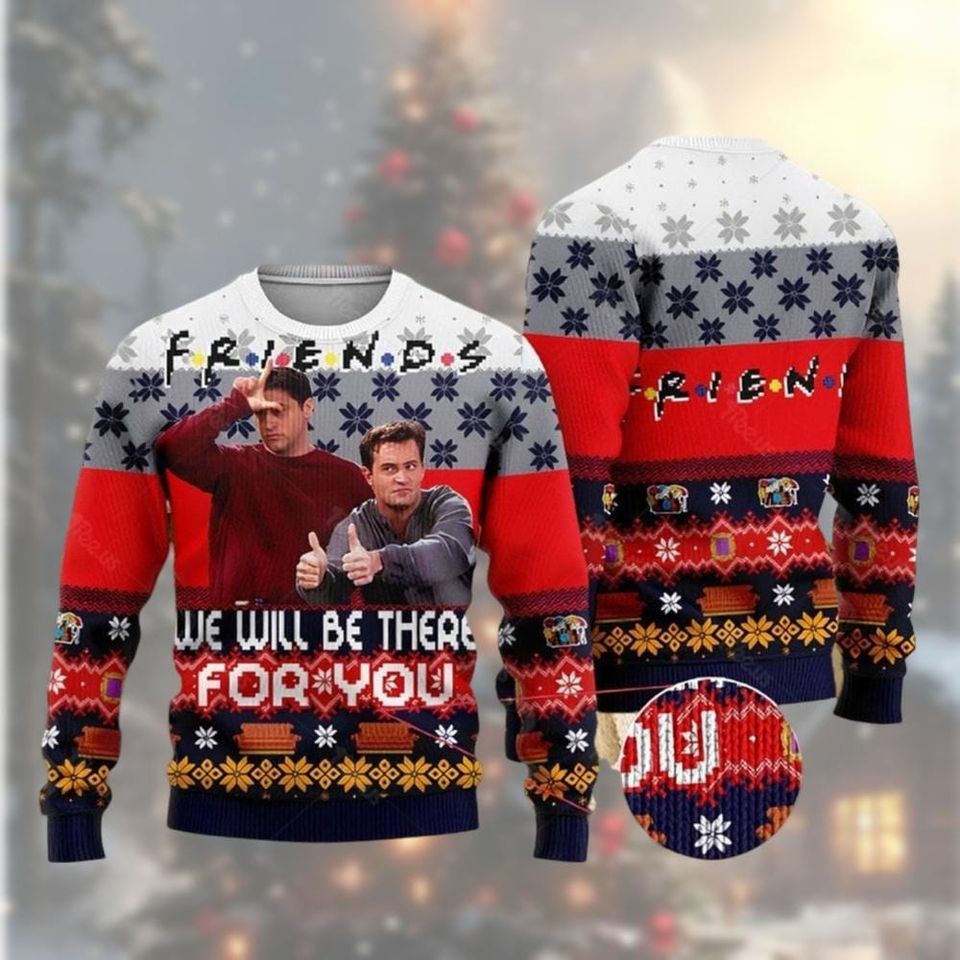 Christmas Friends Ugly Sweater, We Will Be There For You