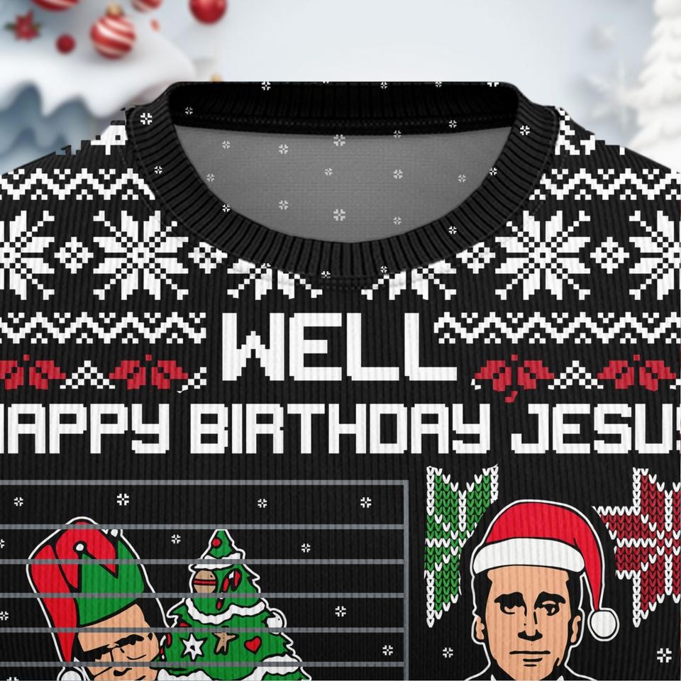 Christmas The Office Ugly Sweater, Well Happy Birthday Jesus Christmas Ugly Sweatshirt - Image 8