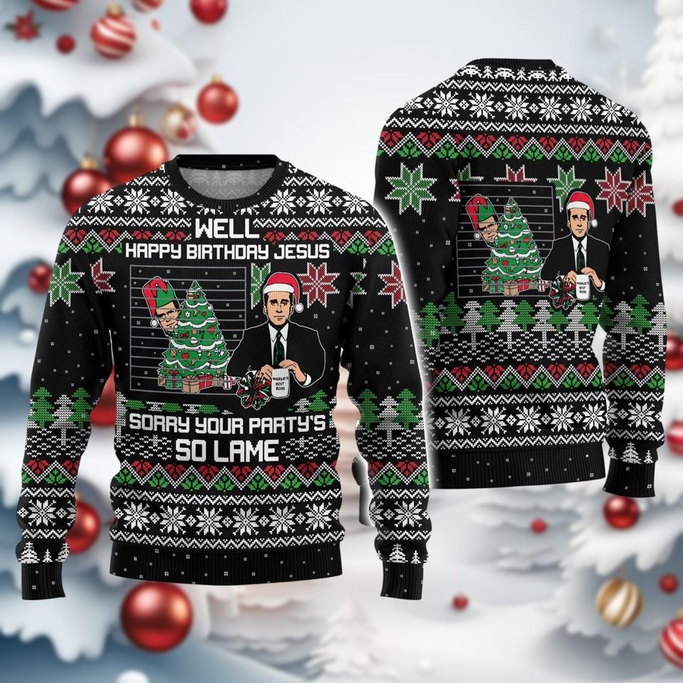 Christmas The Office Ugly Sweater, Well Happy Birthday Jesus Christmas Ugly Sweatshirt