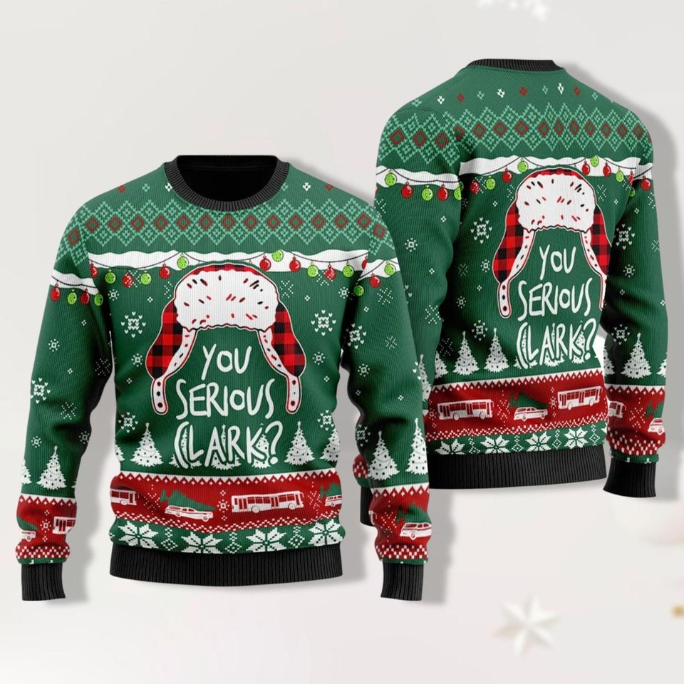 Christmas You Serious Clark Ugly Sweater, Griswold Ugly Christmas Sweater,