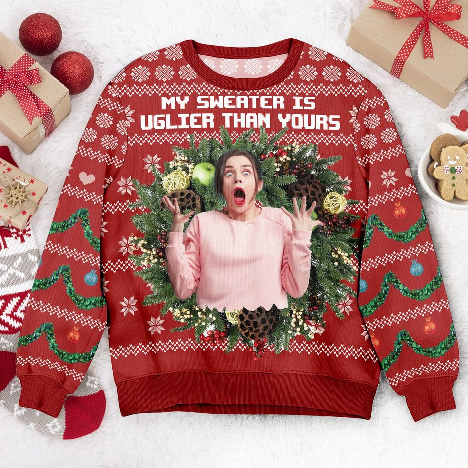 Custom Face My Sweater Is Uglier Than Your Sweater