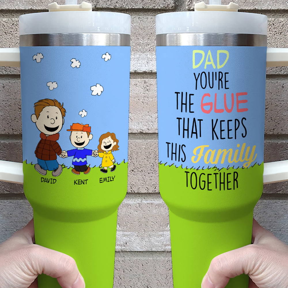 Dad Youâ€™re The Glue Custom Stanley Cup 40 oz 30 oz Tumbler With HandleTVC2301765