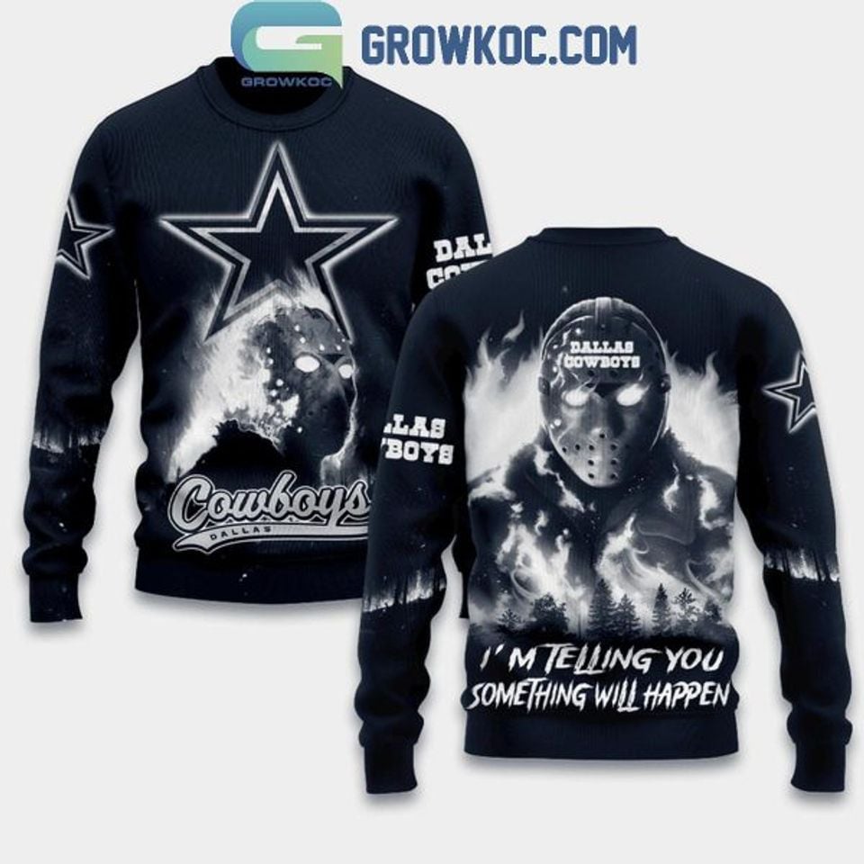 Dallas Football Cowboys Halloween I'm Telling You Something Will Happen Ugly Sweatshirt
