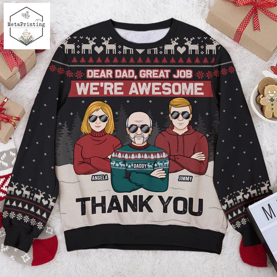 Dear Dad, Great Job, We're Awesome Thank You Custom Ugly Christmas Sweater