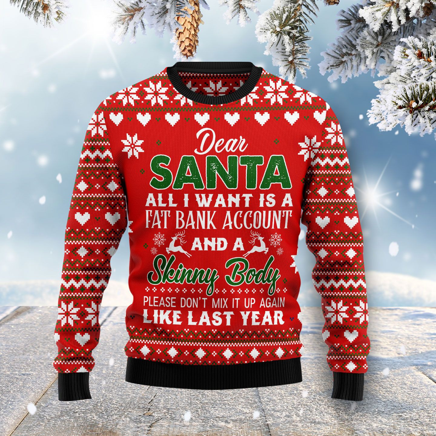 Dear Santa All I Want Fat Bank Account Skinny Body Ugly Christmas Sweater Adult 3D Funny Matching for family