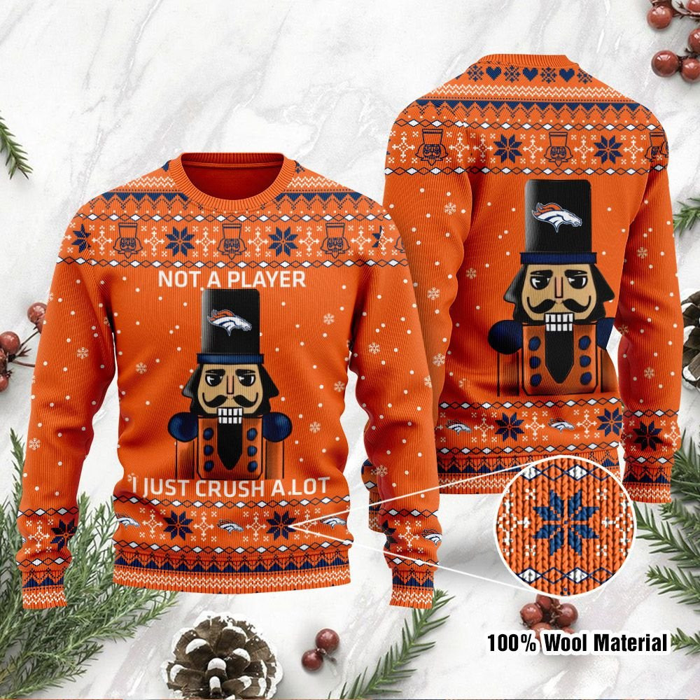 Denver Broncos I Am Not A Player I Just Crush Alot Ugly Christmas Sweater Adult 3D Funny Matching for family