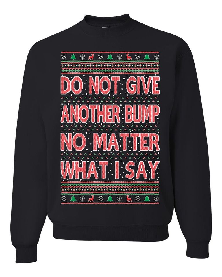 Do Not Give Me Another Bump Ugly Christmas Sweater