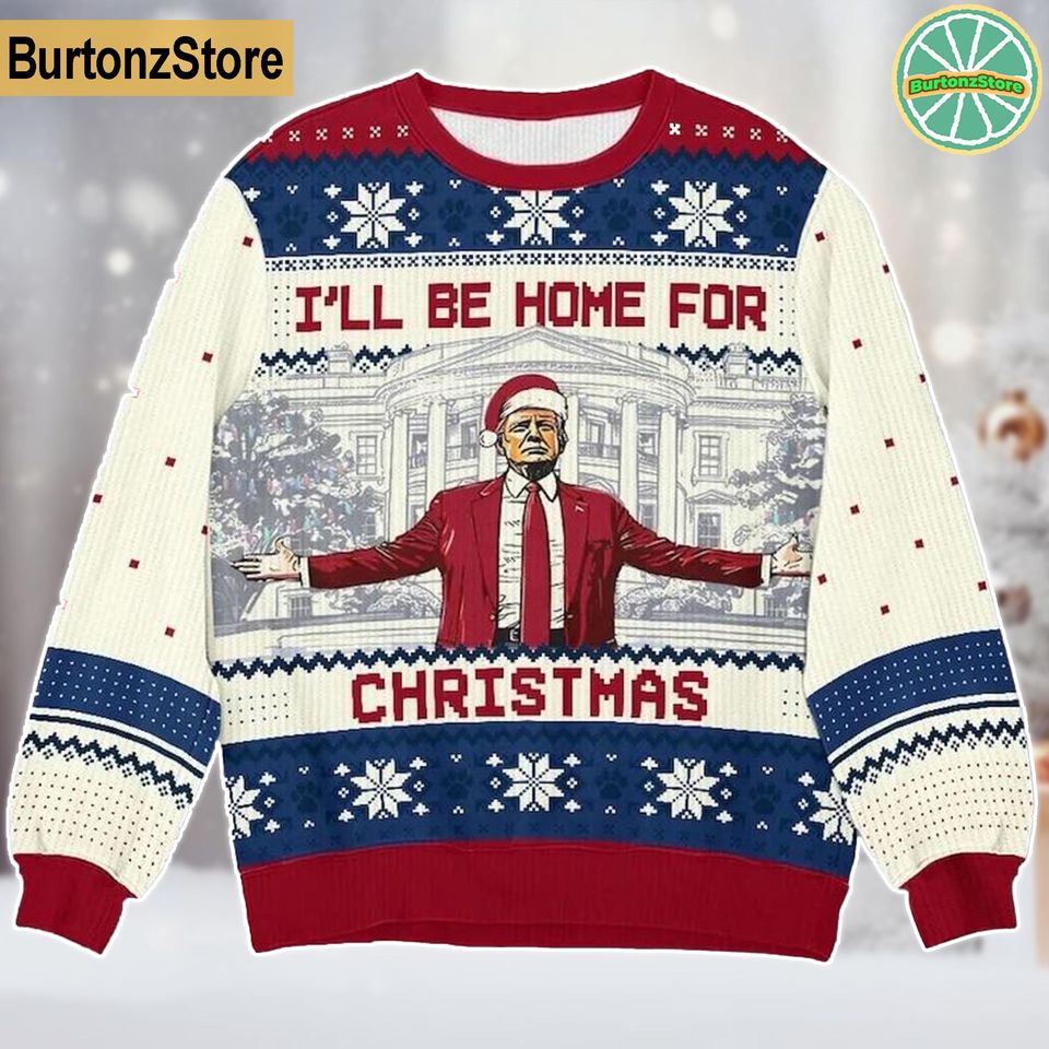 Donald Trump Ugly Christmas Sweater, I'll Be Home For Christmas Ugly Sweater