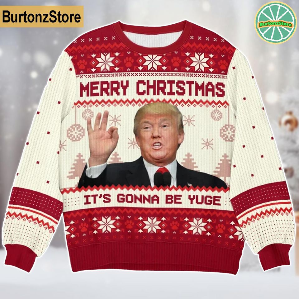 Donald Trump Ugly Christmas Sweater, Merry Christmas It's Gonna Be Yuge Sweater