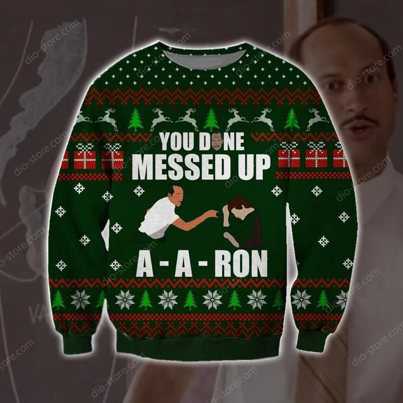 Done Messed Up A-A-Ron Ugly Christmas Sweater Adult 3D Funny Matching for family