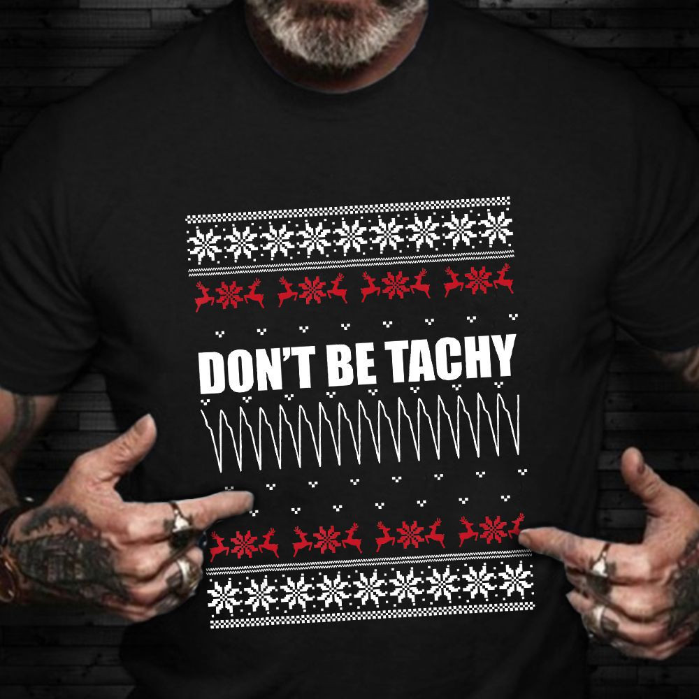 Don't Be Tachy Shirt Funny Ugly Christmas Sweater Nurses T-Shirt Presents For Nurses - Image 2