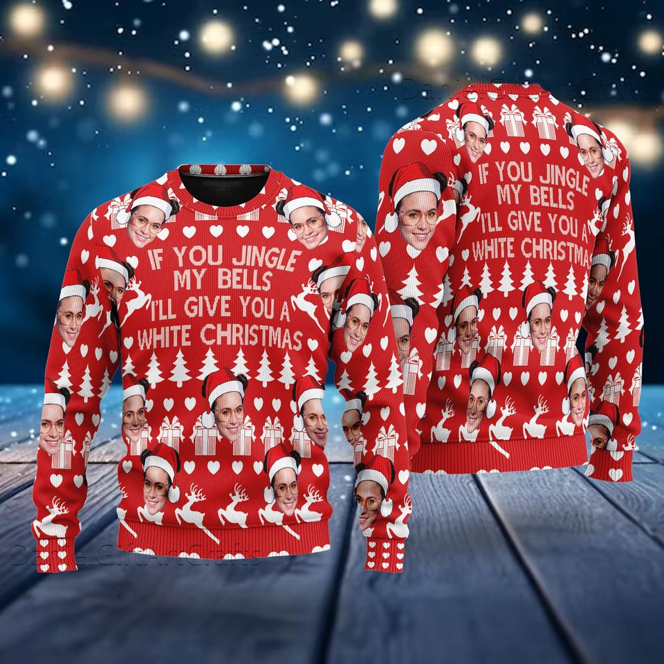 Face Sweater For Christmas If You Jingle My Bells I'll Give You A White Christmas Sweater
