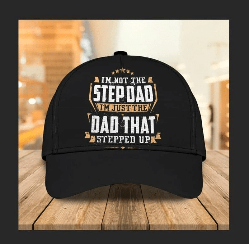 Father I'M Not Stepdad Jusst A Dad That Stepped Up Trucker Hats Custom Hats Gifts For Men & Women