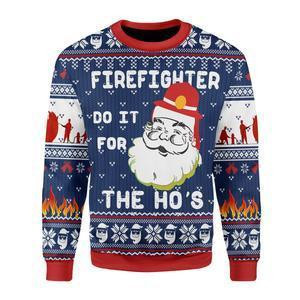 Firefighter Do It For The Hos Ugly Christmas Sweater Adult 3D Funny Matching for family