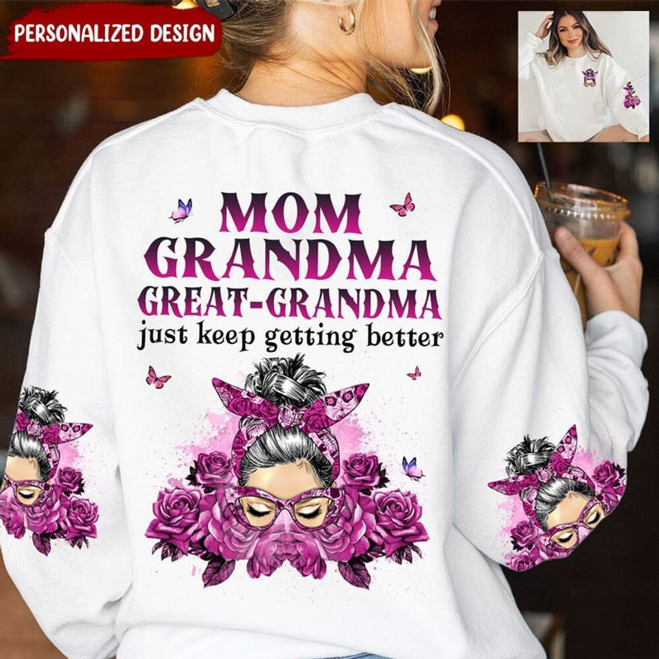 Flower Messy Bun Mom Grandma Great Grandma, I Just Keep Getting Better Personalized 3D Sweater