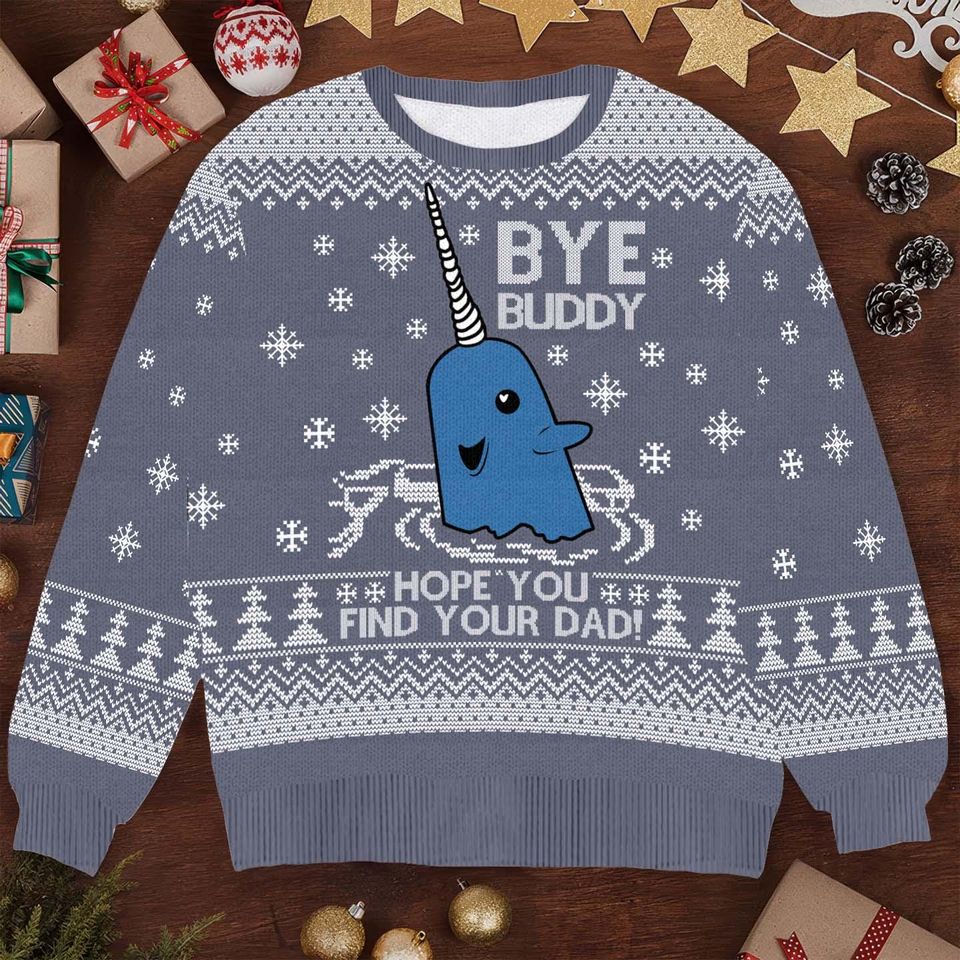 Funny Bye Buddy Narwhal Christmas Sweater - Hope You Find Your Dad Holiday