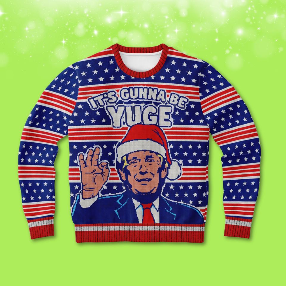 Funny Ugly Christmas Sweatshirt  It's Gunna Be Yuge