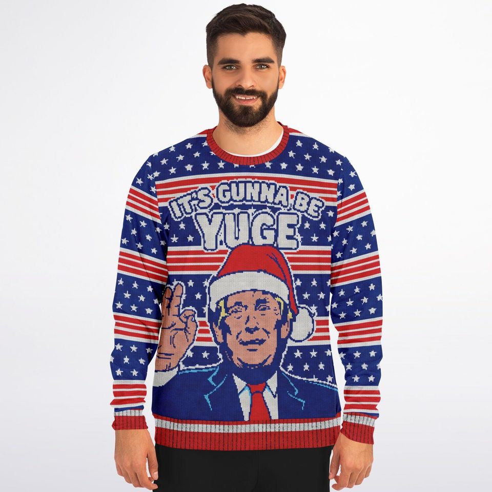 Funny Ugly Christmas Sweatshirt, Its Gunna Be YUGE, Trump Holiday Political Humor Xmas Sweater, Patriotic Gag Gift