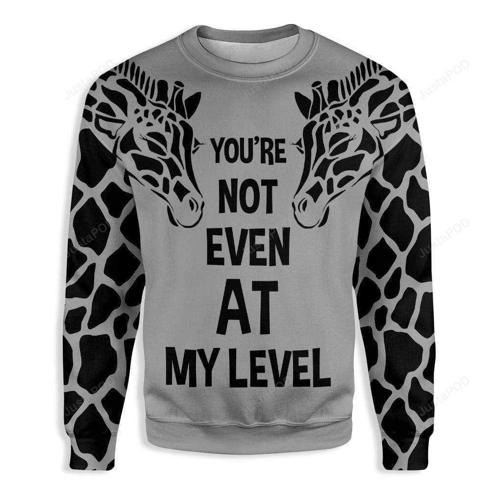 Giraffe You Are Not Even At My Level Ugly Christmas Sweater Adult 3D Funny Matching for family