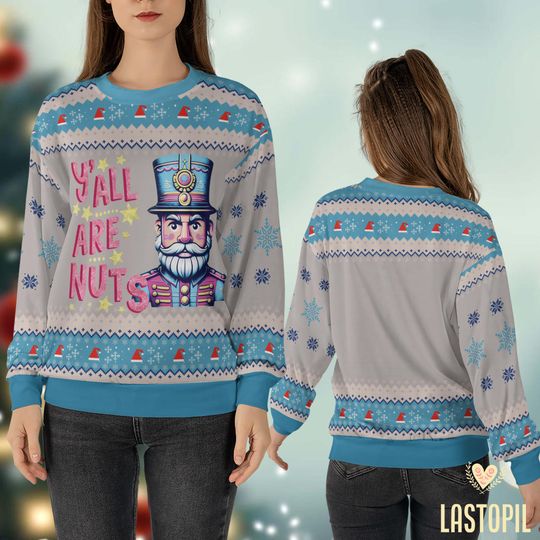 Glitter Christmas Nutcracker Ugly Sweatshirt, Y'all are Nuts Christmas Sweatshirt - Image 12