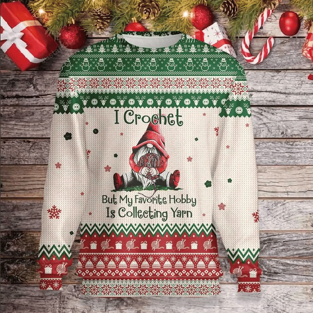 Gnome I Crochet But My Favorite Hobby Is Collecting Yarn Ugly Christmas Sweater Adult 3D Funny Matching for family