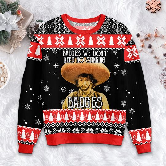 Gold Hat Badges We Dont Need No Stinking Badges Christmas Ugly Sweater - Image 11